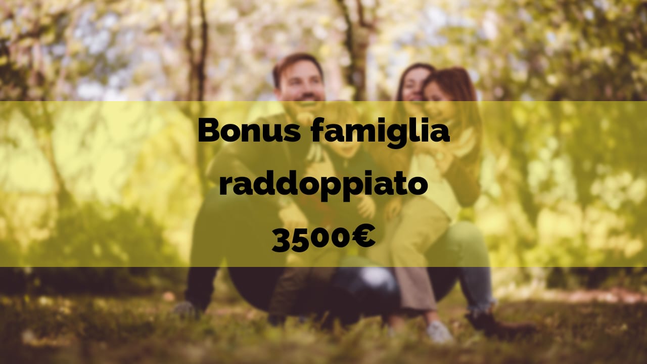 Bonus famiglia raddoppiato
