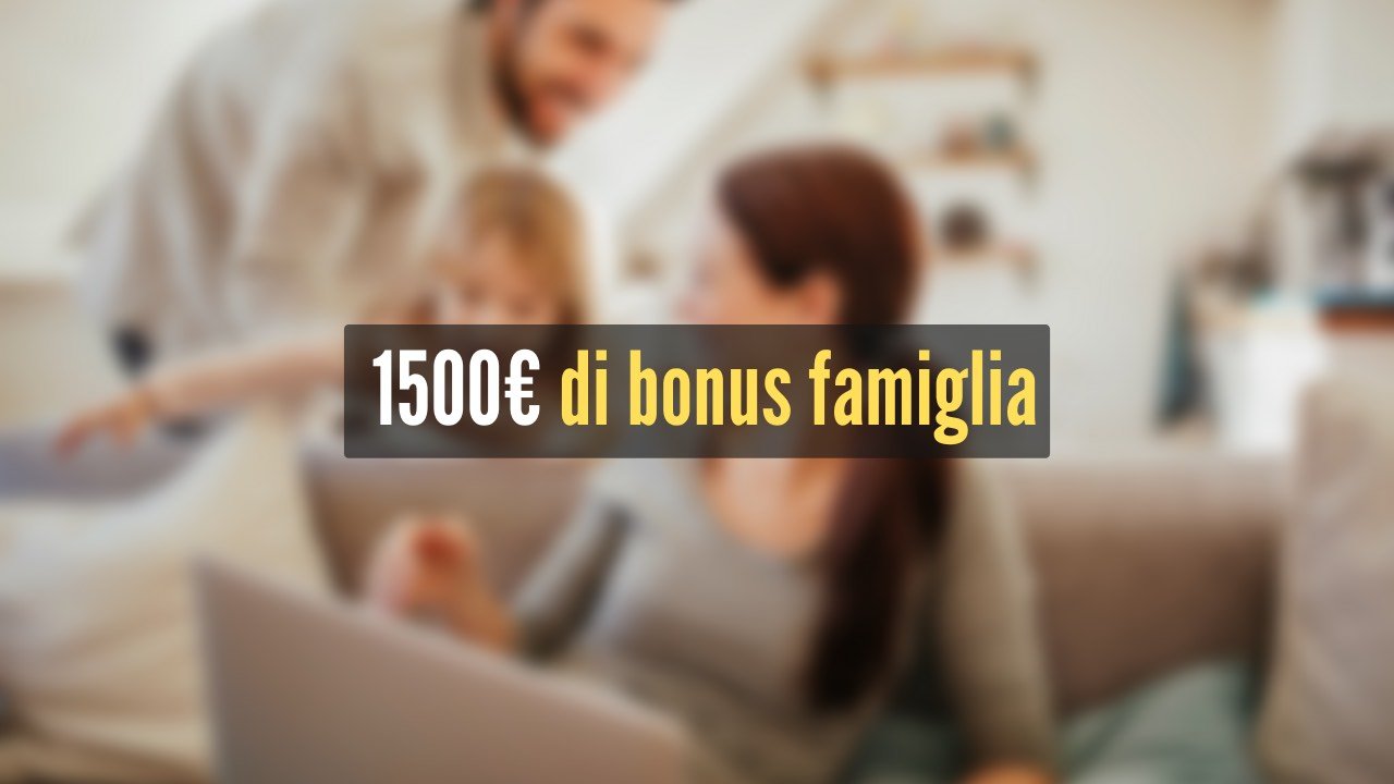 Arrivano 1500 euro di bonus famiglia
