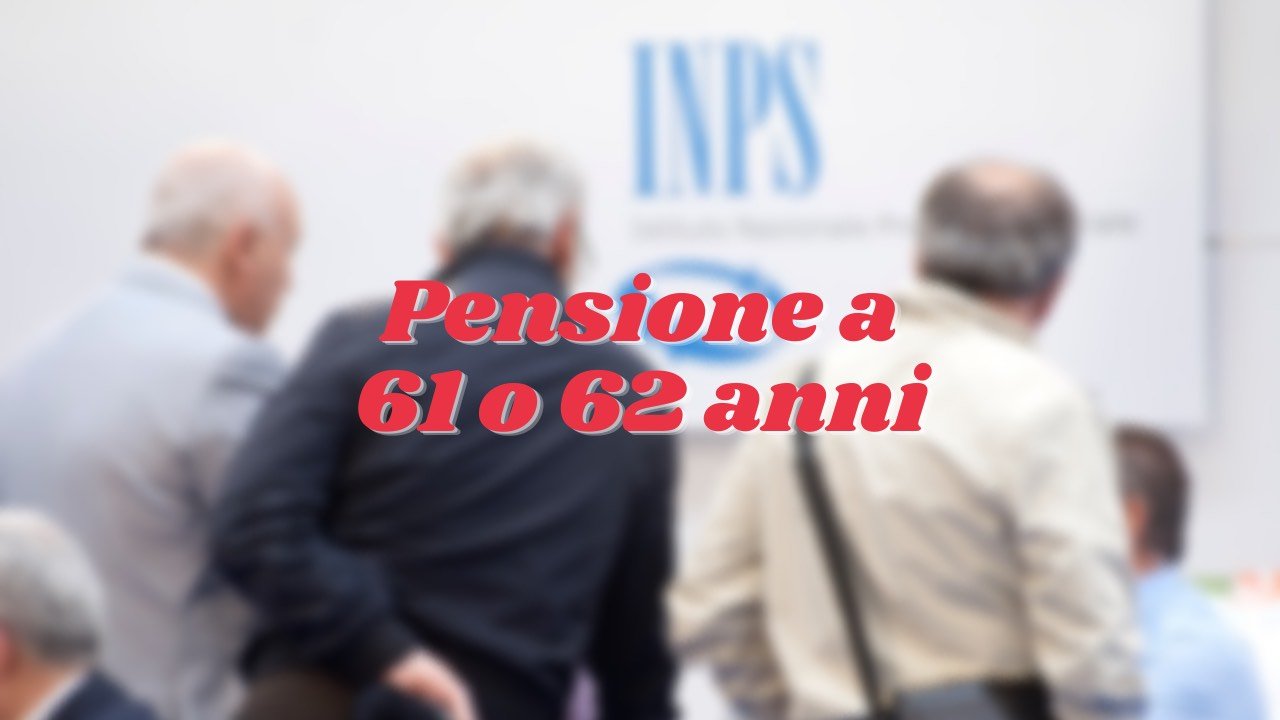 Pensione a 61 o 62 anni