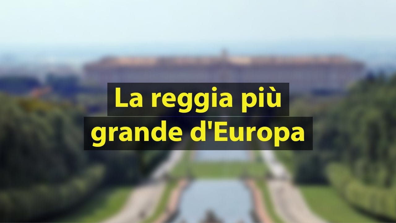 La reggia più grande d'Europa è in Italia