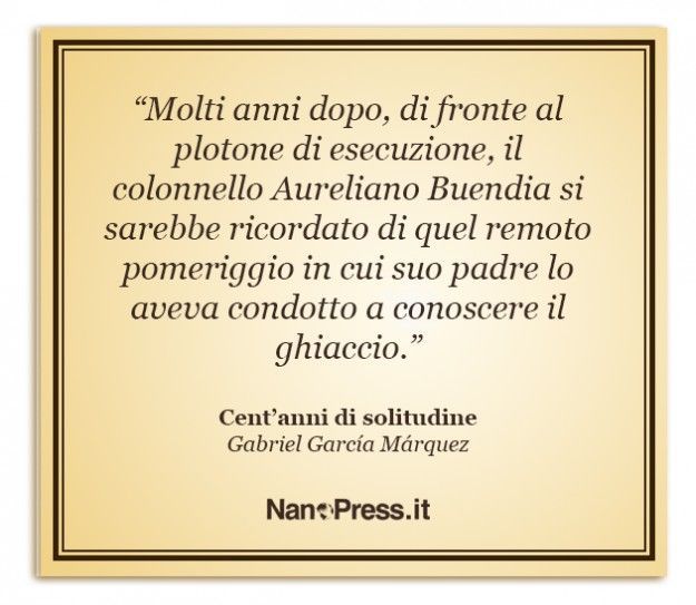 Cent Anni Di Solitudine Le Frasi Celebri Del Romanzo Di Gabriel Garcia Marquez Nanopress